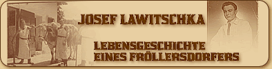JOSEF LAWITSCHKA <<Lebensgeschichte eines Frllersdorfers>>